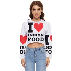 I Love Indian Food Women s Lightweight Cropped Hoodie by ilovewhateva