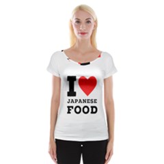 I Love Japanese Food Cap Sleeve Top by ilovewhateva