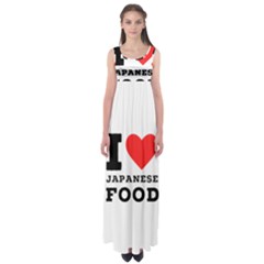 I Love Japanese Food Empire Waist Maxi Dress by ilovewhateva