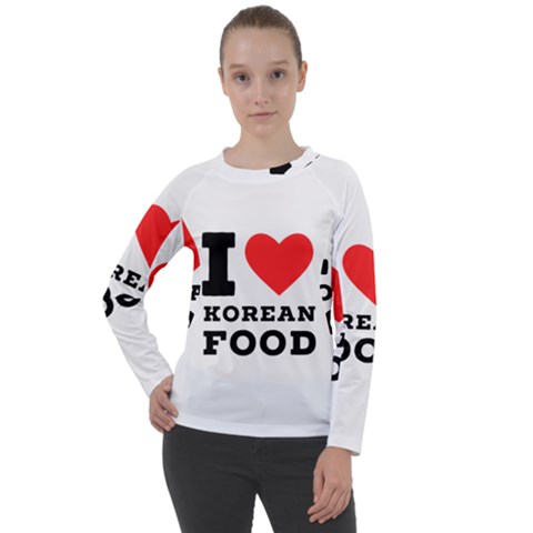 I Love Korean Food Women s Long Sleeve Raglan Tee by ilovewhateva