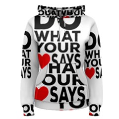 Do What Ur Heart Says Women s Pullover Hoodie