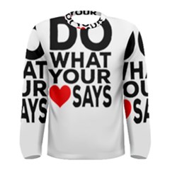 Do What Ur Heart Says Men s Long Sleeve Tee