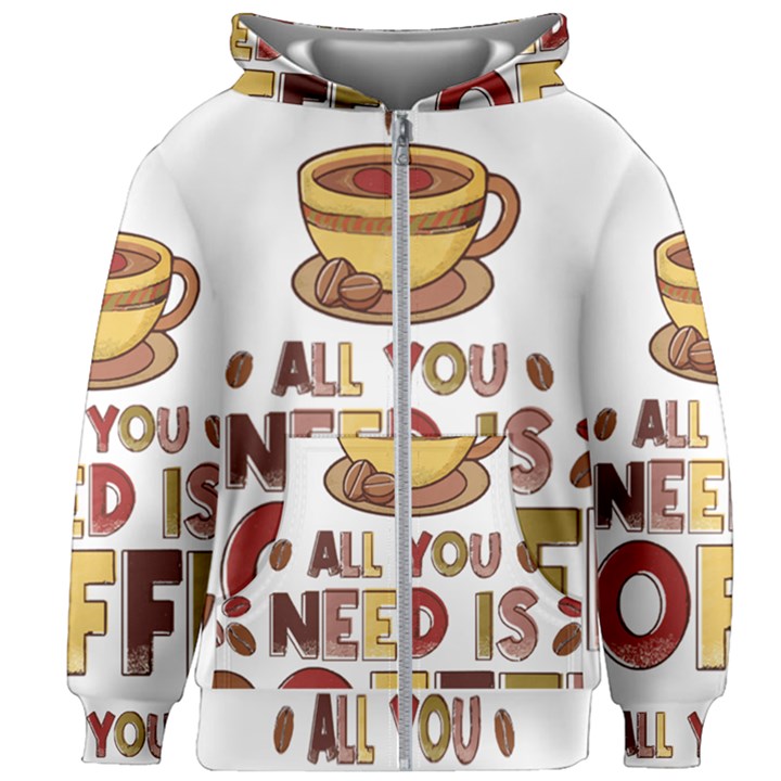 All You Need Is Coffee T- Shirt All You Need Is Coffee T- Shirt Kids  Zipper Hoodie Without Drawstring