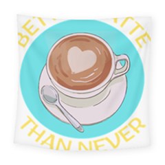 Better Late Than Never T- Shirt Better Latte Than Never   Latte Pun T- Shirt Yoga Reflexion Pose T- Shirtyoga Reflexion Pose T- Shirt Square Tapestry (large) by hizuto