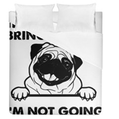 Black Pug Dog If I Cant Bring My Dog I T- Shirt Black Pug Dog If I Can t Bring My Dog I m Not Going Duvet Cover (queen Size) by EnriqueJohnson