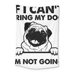 Black Pug Dog If I Cant Bring My Dog I T- Shirt Black Pug Dog If I Can t Bring My Dog I m Not Going Small Tapestry by EnriqueJohnson