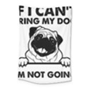 Black Pug Dog If I Cant Bring My Dog I T- Shirt Black Pug Dog If I Can t Bring My Dog I m Not Going Small Tapestry View1