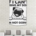 Black Pug Dog If I Cant Bring My Dog I T- Shirt Black Pug Dog If I Can t Bring My Dog I m Not Going Small Tapestry View2