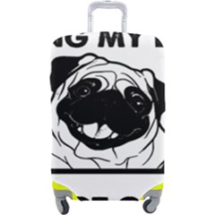 Black Pug Dog If I Cant Bring My Dog I T- Shirt Black Pug Dog If I Can t Bring My Dog I m Not Going Luggage Cover (large) by EnriqueJohnson