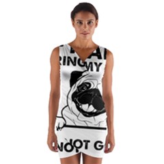 Black Pug Dog If I Cant Bring My Dog I T- Shirt Black Pug Dog If I Can t Bring My Dog I m Not Going Wrap Front Bodycon Dress by EnriqueJohnson