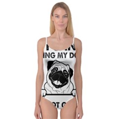 Black Pug Dog If I Cant Bring My Dog I T- Shirt Black Pug Dog If I Can t Bring My Dog I m Not Going Camisole Leotard 