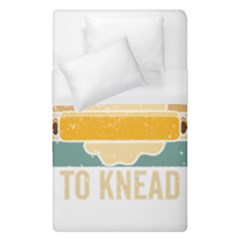 Bread Baking T- Shirt Funny Bread Baking Baker Always Ready To Kneed T- Shirt (1) Duvet Cover (single Size) by JamesGoode