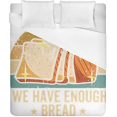 Bread Baking T- Shirt Funny Bread Baking Baker At Yeast We Have Enough Bread T- Shirt (1) Duvet Cover (california King Size) by JamesGoode