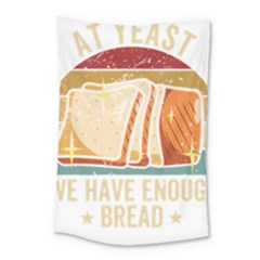 Bread Baking T- Shirt Funny Bread Baking Baker At Yeast We Have Enough Bread T- Shirt (1) Small Tapestry