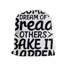 Bread Baking T- Shirt Funny Bread Baking Baker Bake It Happen T- Shirt Drawstring Pouch (xl) by JamesGoode