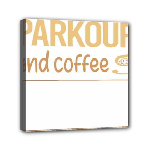 Parkour T-shirtif It Involves Coffee Parkour T-shirt Mini Canvas 6  X 6  (stretched) by EnriqueJohnson