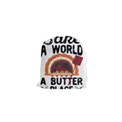 Bread Baking T- Shirt Funny Bread Baking Baker Bake The World A Butter Place T- Shirt Drawstring Pouch (xs) by JamesGoode