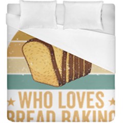 Bread Baking T- Shirt Funny Bread Baking Baker Crust A Girl Who Loves Bread Baking T- Shirt (1) Duvet Cover Double Side (king Size) by JamesGoode