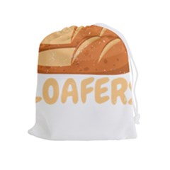 Bread Baking T- Shirt Funny Bread Baking Baker Loafers T- Shirt Drawstring Pouch (xl) by JamesGoode