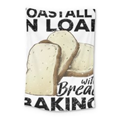 Bread Baking T- Shirt Funny Bread Baking Baker Toastally In Loaf With Bread Baking T- Shirt Small Tapestry by JamesGoode