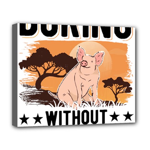 Pig T-shirtlife Would Be So Boring Without Pigs T-shirt Deluxe Canvas 20  X 16  (stretched) by EnriqueJohnson