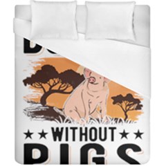 Pig T-shirtlife Would Be So Boring Without Pigs T-shirt Duvet Cover (california King Size) by EnriqueJohnson