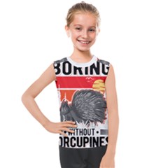 Porcupine T-shirtlife Would Be So Boring Without Porcupines T-shirt Kids  Mesh Tank Top by EnriqueJohnson