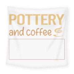 Pottery T-shirtif It Involves Coffee Pottery Potter T-shirt Square Tapestry (large) by EnriqueJohnson