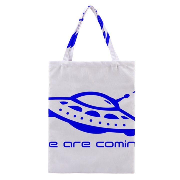 Unidentified Flying Object Ufo Alien We Are Coming Classic Tote Bag