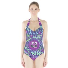 Why Not Question Reason Halter Swimsuit by Paksenen