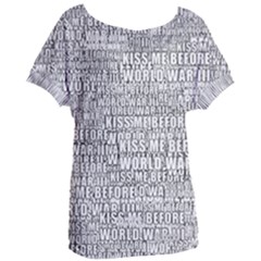 Kiss Me Before World War 3 Typographic Motif Pattern Women s Oversized T-shirt by dflcprintsclothing