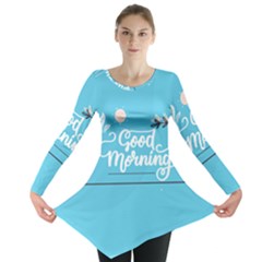 Background Good Morning Long Sleeve Tunic  by anzea