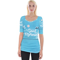 Background Good Morning Wide Neckline T-shirt