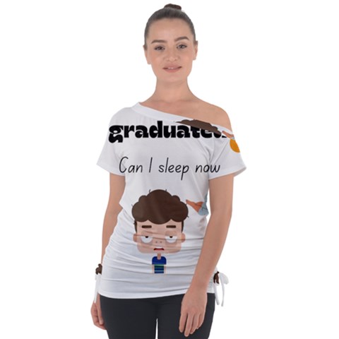 I Graduated Can I Sleep Now  Off Shoulder Tie-up T-shirt by Strawcherrys10