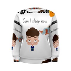 I Graduated Can I Sleep Now  Women s Sweatshirt