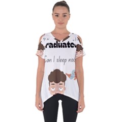 I Graduated Can I Sleep Now  Cut Out Side Drop T-shirt by Strawcherrys10