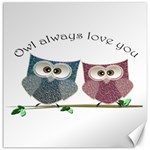 Owl always love you, cute Owls 12  x 12  Unframed Canvas Print 11.4 x11.56  Canvas - 1