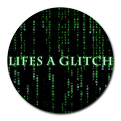 Lifes A Glitch 8  Mouse Pad (round) by matthuisman