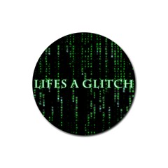 Lifes A Glitch Drink Coaster (round) by matthuisman