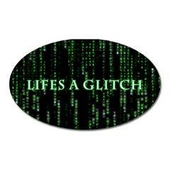 Lifes A Glitch Magnet (oval) by matthuisman