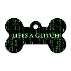 Lifes A Glitch Dog Tag Bone (one Sided) by matthuisman