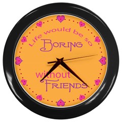 Life Would Be Boring Without Friends Wall Clock (black)