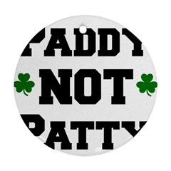 Paddynotpatty Round Ornament by Shannairl