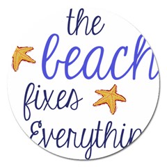 The Beach Fixes Everything Magnet 5  (round) by OneStopGiftShop