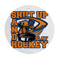 Shut Up And Play Hockey Ornament (round) by MegaSportsFan