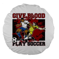 Give Blood Play Soccer 18  Premium Round Cushion  by MegaSportsFan