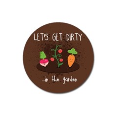  let s Get Dirty   In The Garden  Summer Fun  Magnet 3  (round)