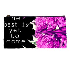 The Best Is Yet To Come Pencil Case by SharoleneCollection