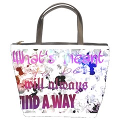 What s Meant To Be Will Always Find A Way Bucket Handbag by SharoleneCollection