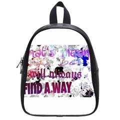 What s Meant To Be Will Always Find A Way School Bag (small) by SharoleneCollection